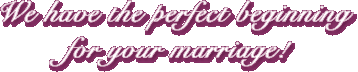 We have the perfect beginning for your marriage!